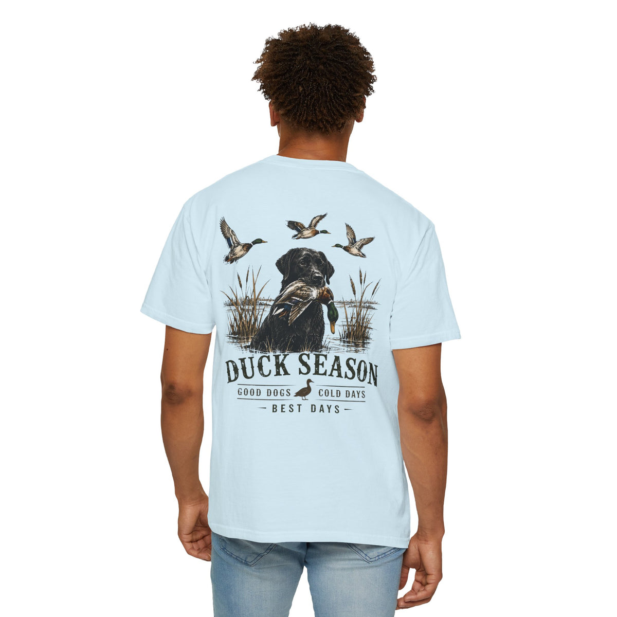 Duck Season T-Shirt — Duck Hunting Dog Graphic Tee ("Duck Season: Good Dogs, Cold Days, Best Days")