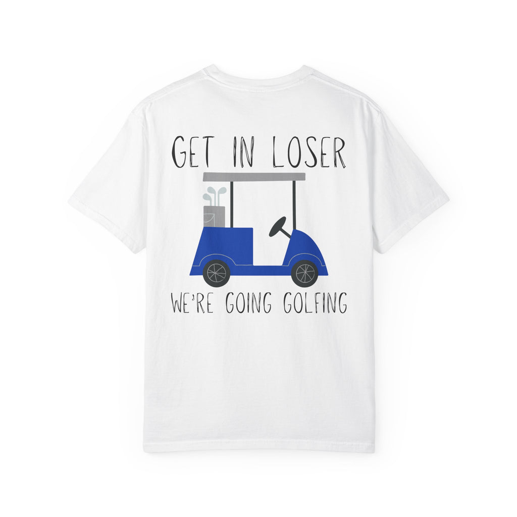 Get in Loser We Are Going Golfing Unisex T-Shirt, Perfect for Gifts, Father's Day, Golf Events, Casual Wear, Comfortable Tee