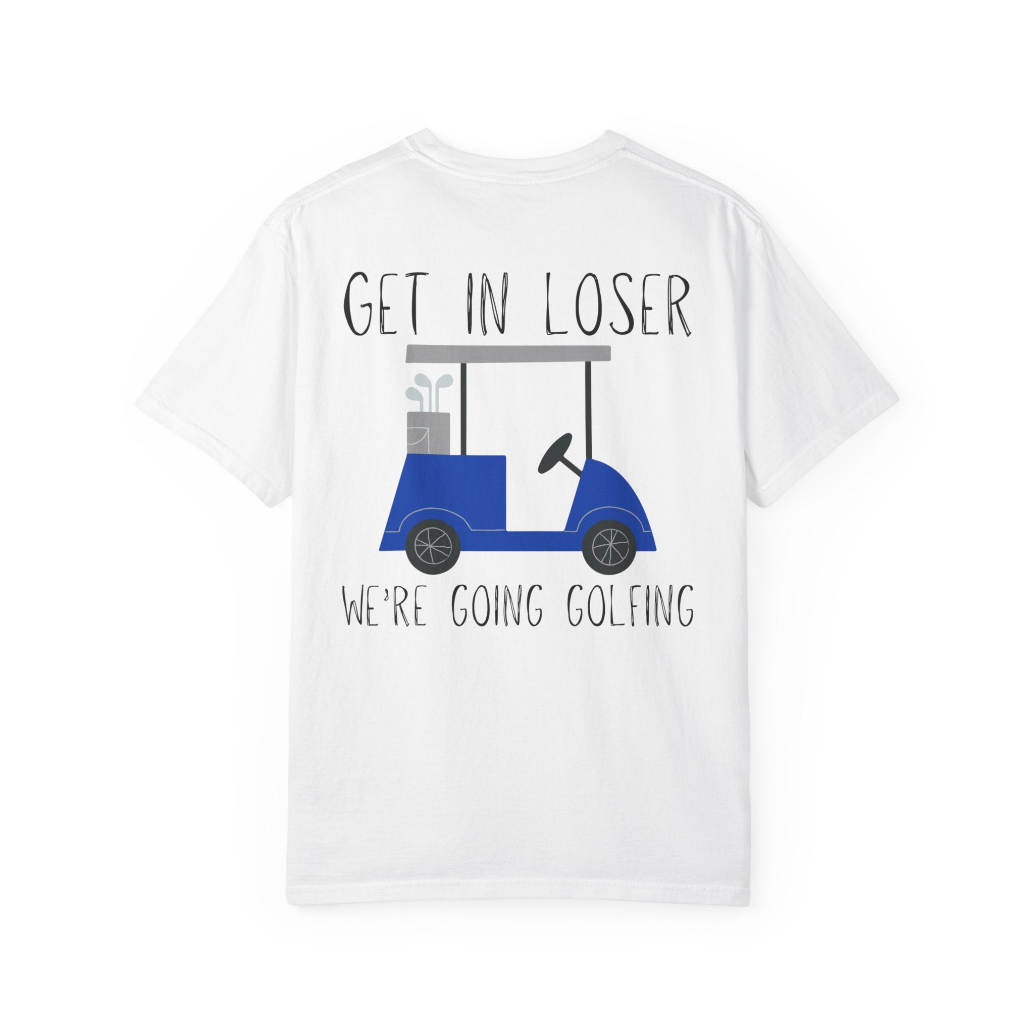 Get in Loser We Are Going Golfing Unisex T-Shirt, Perfect for Gifts, Father's Day, Golf Events, Casual Wear, Comfortable Tee