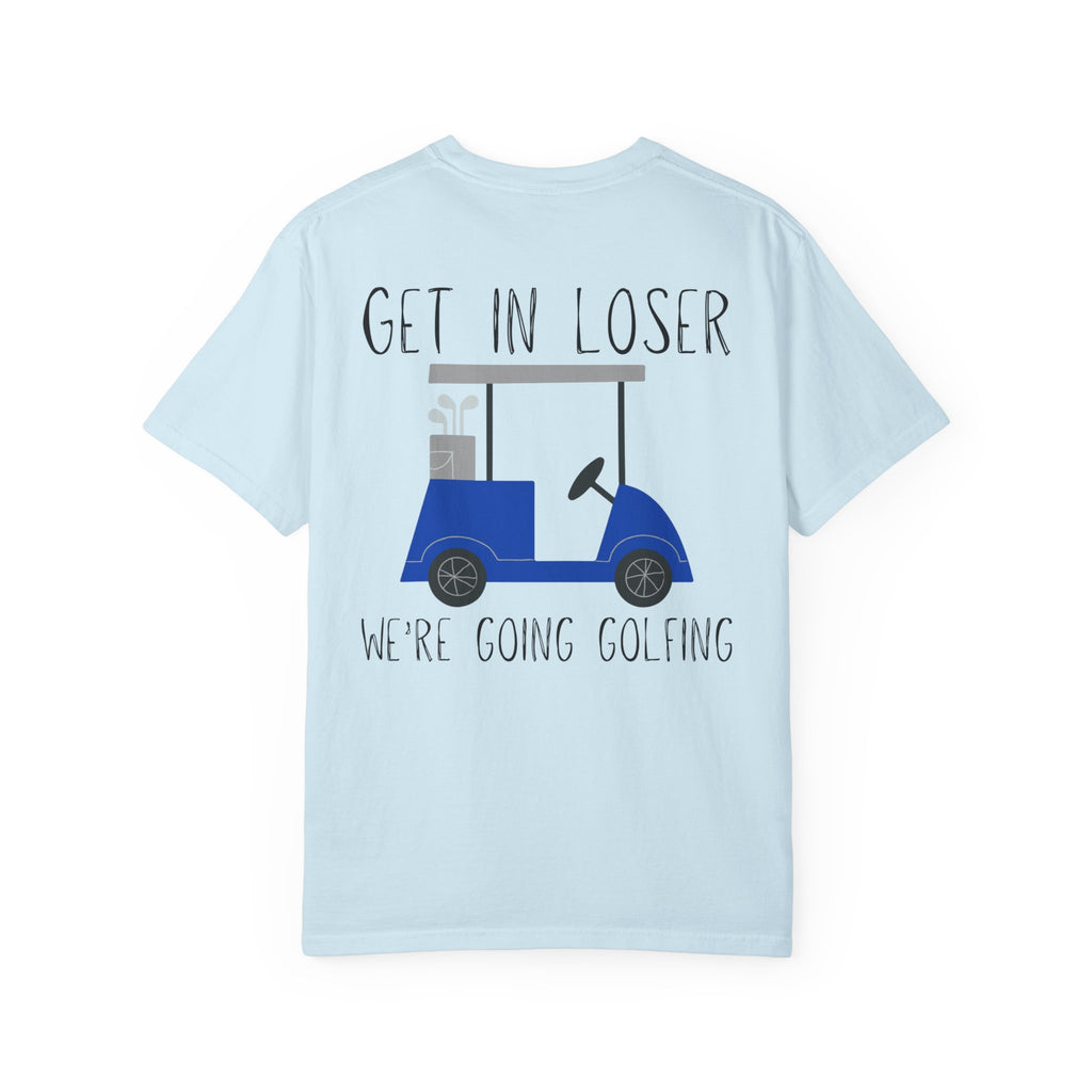 Get in Loser We Are Going Golfing Unisex T-Shirt, Perfect for Gifts, Father's Day, Golf Events, Casual Wear, Comfortable Tee