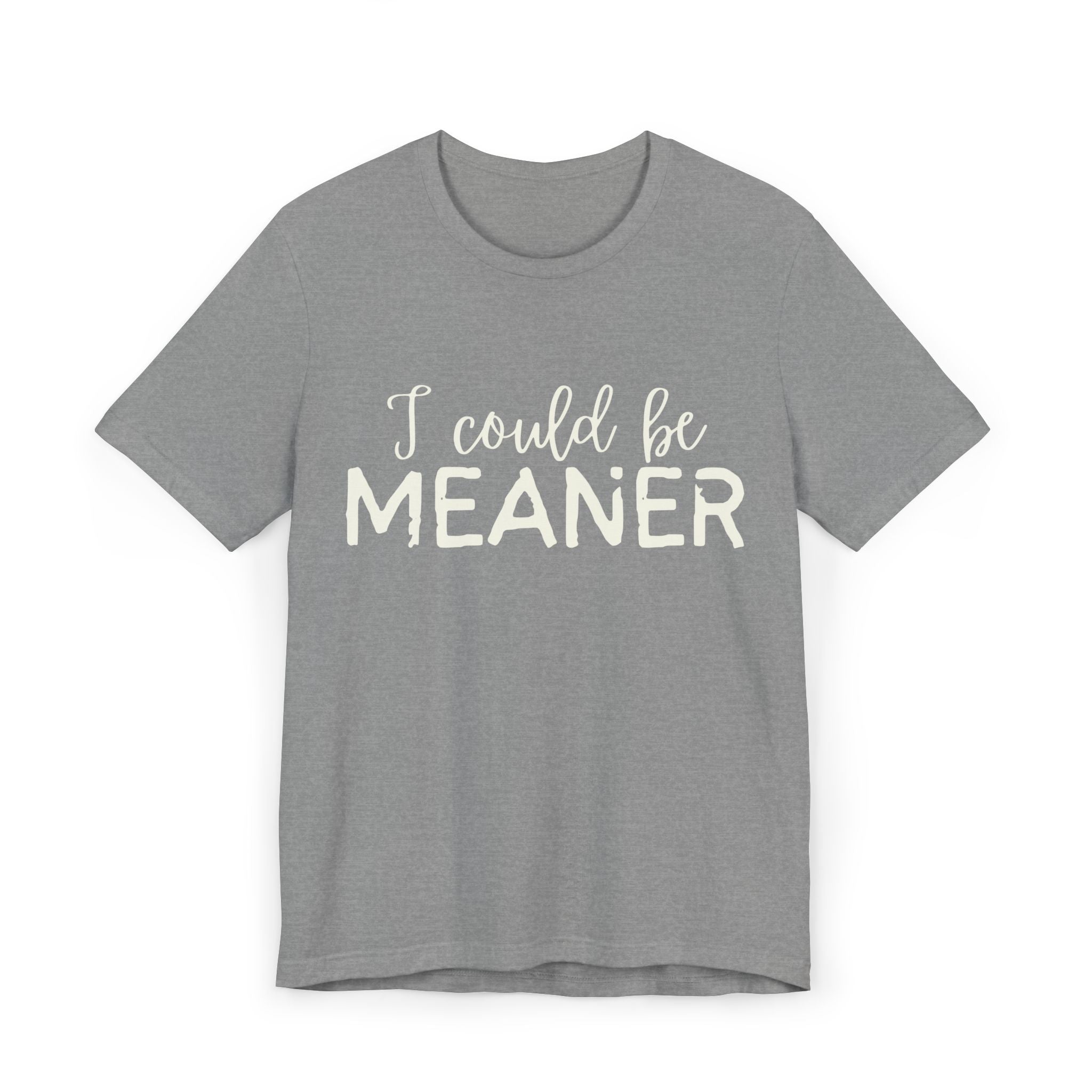 I Could Be Meaner Womens Jersey T-Shirt, Funny Tee, Gift for Friends, Casual Wear, Humor Shirt, Everyday Style, Quirky Fashion
