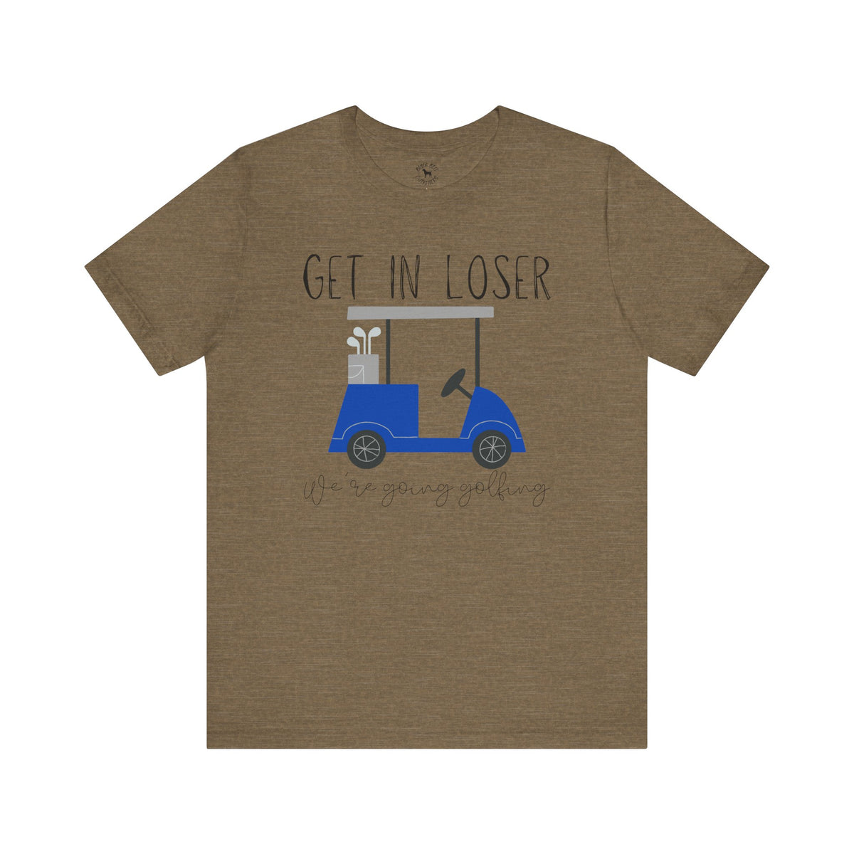 Get in Loser We're Going Golfing, Golfer Gift, Unisex T-Shirt, Golf Outing, Golf Enthusiast, Sports Humor Tee